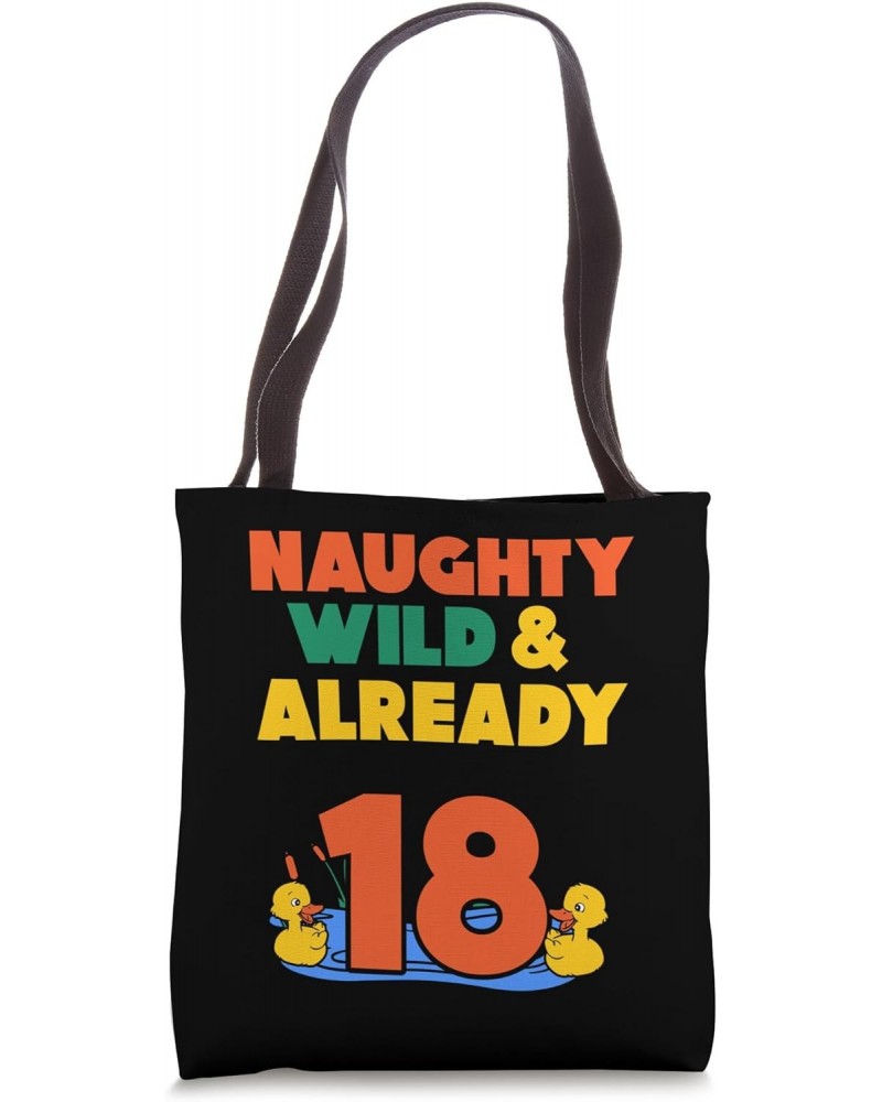 Naughty Wild & Already 18 Birthday Duck Tote Bag $12.60 Totes