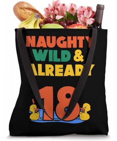 Naughty Wild & Already 18 Birthday Duck Tote Bag $12.60 Totes