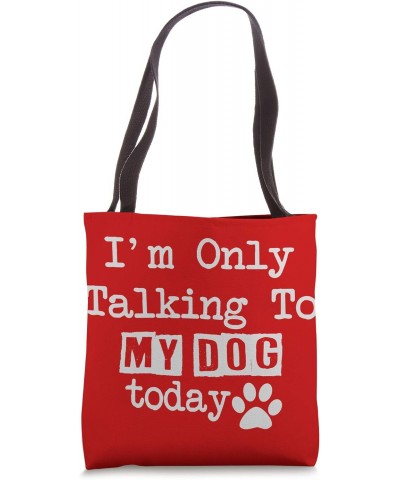 Funny Dog Lover Gift Bag I'm Only Talking To My Dog Today Tote Bag $12.19 Totes