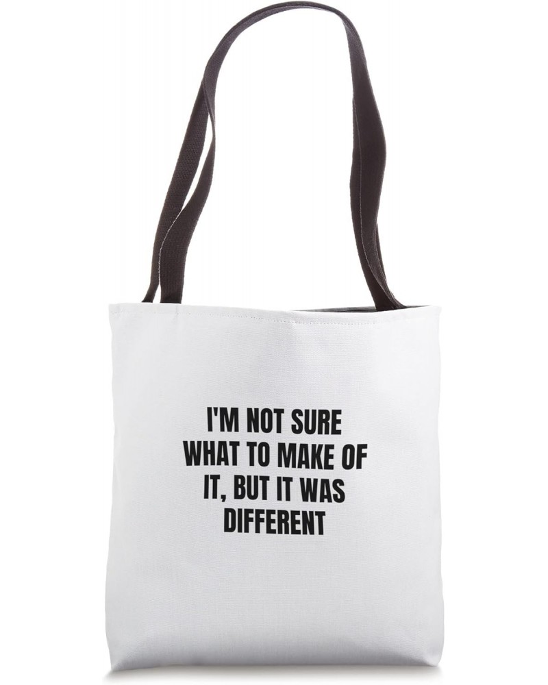 I'm not sure what to make of it, but it was different Tote Bag $11.89 Totes