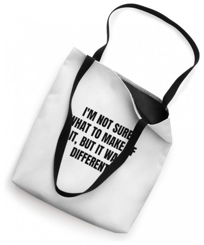 I'm not sure what to make of it, but it was different Tote Bag $11.89 Totes