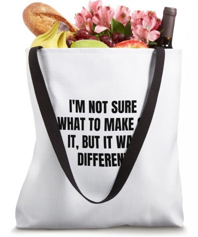 I'm not sure what to make of it, but it was different Tote Bag $11.89 Totes