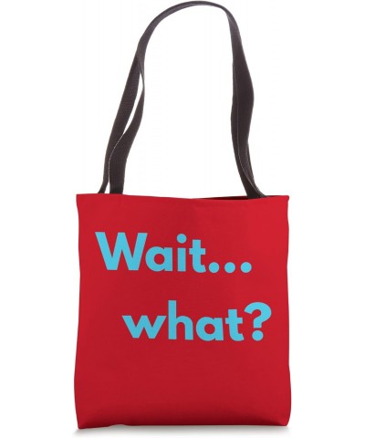 Wait... What? Funny Tote Bag $15.00 Totes