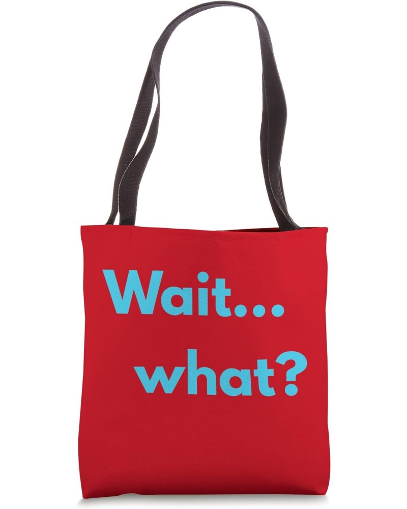 Wait... What? Funny Tote Bag $15.00 Totes