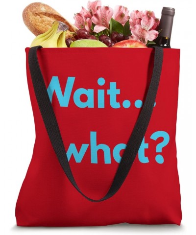 Wait... What? Funny Tote Bag $15.00 Totes