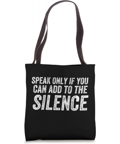 speak only if you can add to the silence, funny joke Tote Bag $13.91 Totes