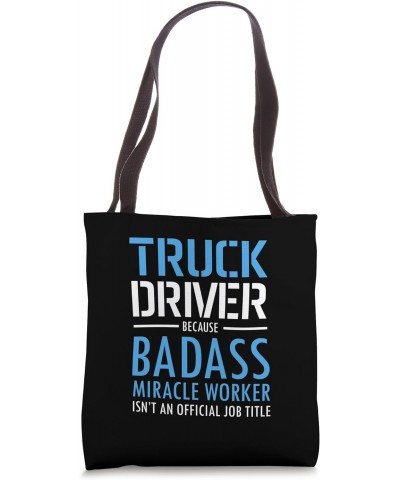 Truck Driver Because Bad Ass Miracle Worker Isn't A Title Tote Bag $9.78 Totes