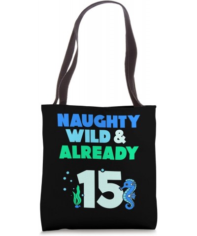 Naughty Wild & Already 15 Birthday Seahorse Tote Bag $15.59 Totes