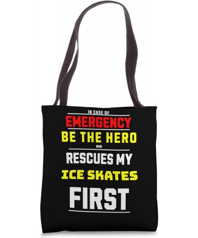 Funny Emergency Be the Hero Who Rescues My Ice Skates First Tote Bag $13.90 Totes