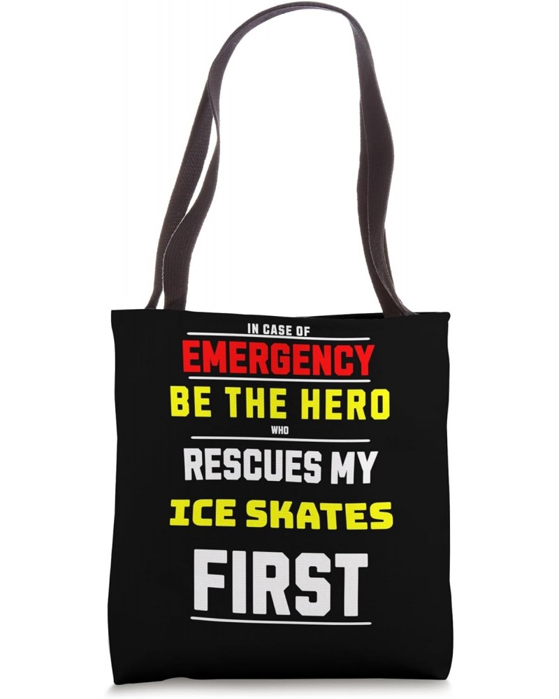 Funny Emergency Be the Hero Who Rescues My Ice Skates First Tote Bag $13.90 Totes