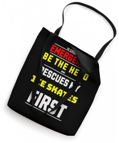 Funny Emergency Be the Hero Who Rescues My Ice Skates First Tote Bag $13.90 Totes