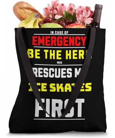 Funny Emergency Be the Hero Who Rescues My Ice Skates First Tote Bag $13.90 Totes