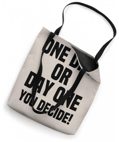 One Day Or Day One You Decide Motivational Statement Tote Bag $15.89 Totes