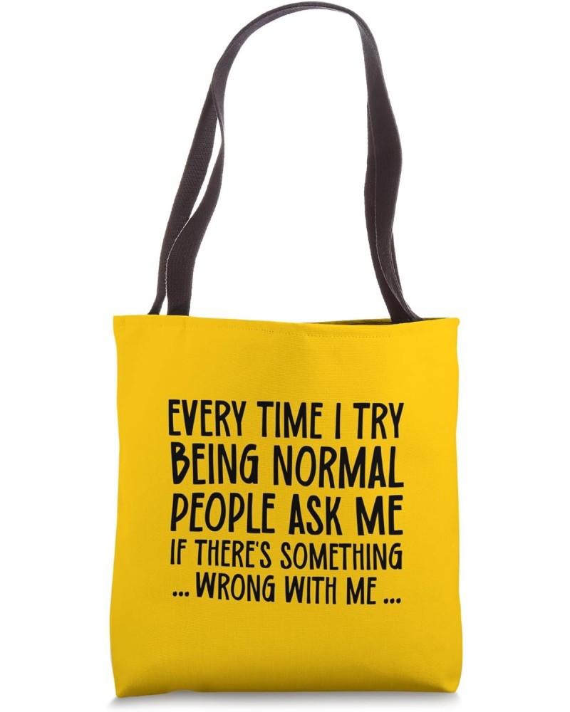 Satirical Ironic Funny Saying Every Time I Try Being Normal Tote Bag $15.52 Totes