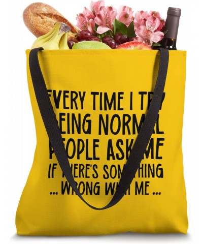 Satirical Ironic Funny Saying Every Time I Try Being Normal Tote Bag $15.52 Totes