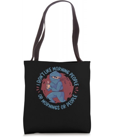 Ninja - I Don't Like Morning People Or Mornings Or People Tote Bag $12.09 Totes