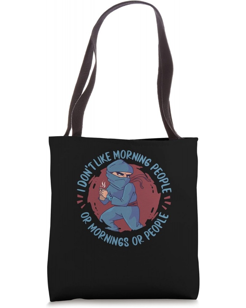 Ninja - I Don't Like Morning People Or Mornings Or People Tote Bag $12.09 Totes