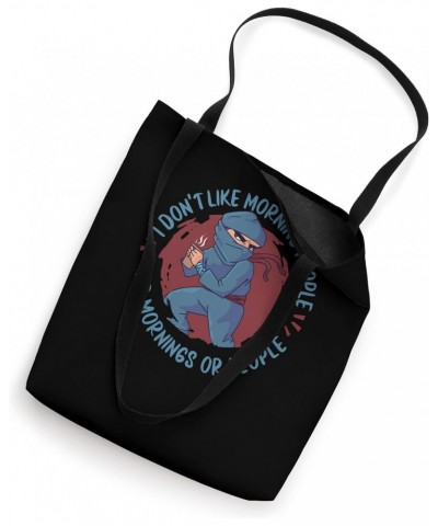 Ninja - I Don't Like Morning People Or Mornings Or People Tote Bag $12.09 Totes