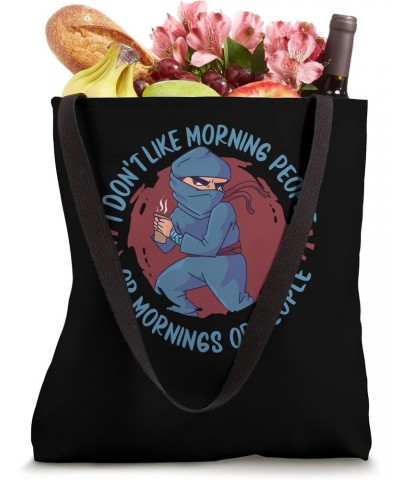 Ninja - I Don't Like Morning People Or Mornings Or People Tote Bag $12.09 Totes