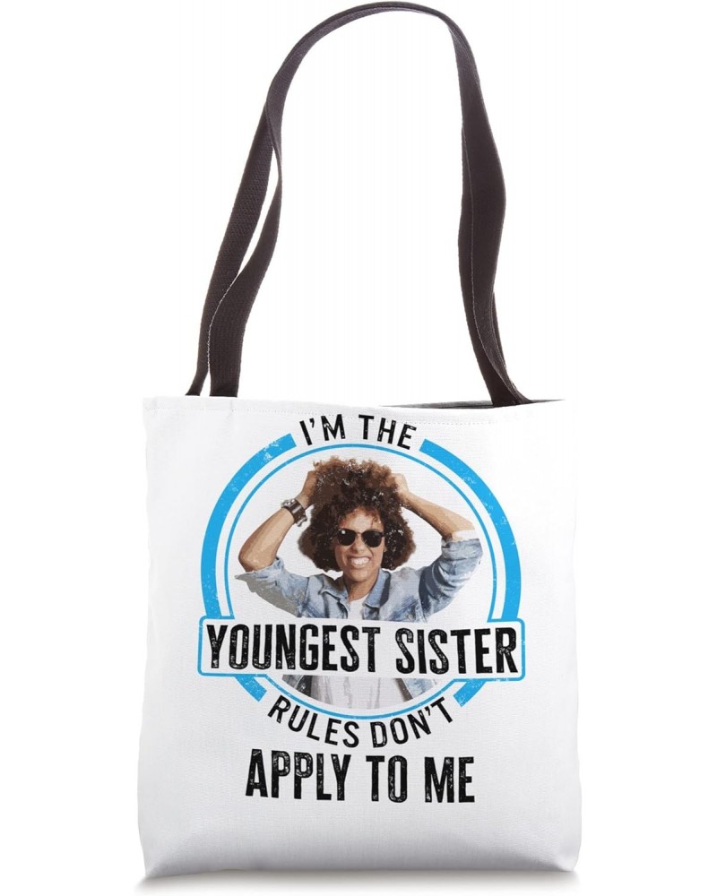 Siblings I'm The Youngest Sister Rules Do not Apply To Me Te Tote Bag $14.95 Totes