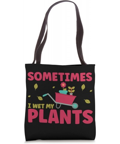 Funny Gardening Sometimes I Wet My Plants Gardener Tote Bag $16.80 Totes