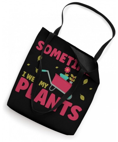 Funny Gardening Sometimes I Wet My Plants Gardener Tote Bag $16.80 Totes